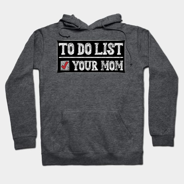 TO DO LIST YOUR MOM Hoodie by 66designer99